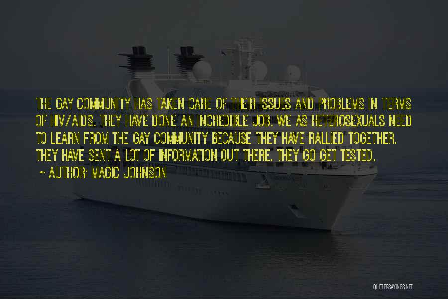 Magic Johnson Quotes: The Gay Community Has Taken Care Of Their Issues And Problems In Terms Of Hiv/aids. They Have Done An Incredible