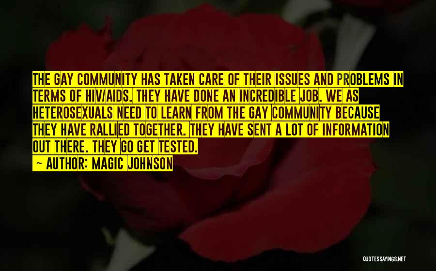 Magic Johnson Quotes: The Gay Community Has Taken Care Of Their Issues And Problems In Terms Of Hiv/aids. They Have Done An Incredible