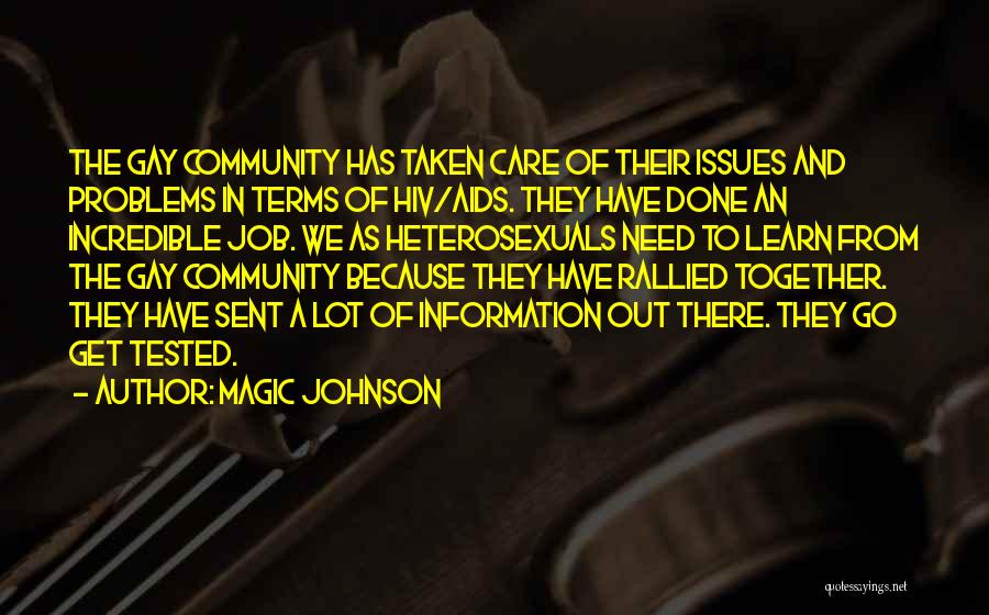 Magic Johnson Quotes: The Gay Community Has Taken Care Of Their Issues And Problems In Terms Of Hiv/aids. They Have Done An Incredible