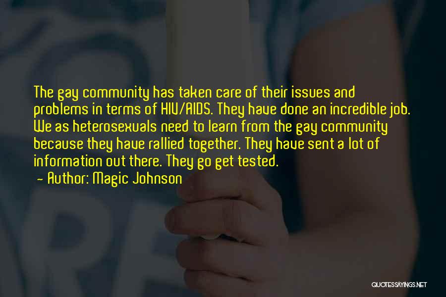Magic Johnson Quotes: The Gay Community Has Taken Care Of Their Issues And Problems In Terms Of Hiv/aids. They Have Done An Incredible