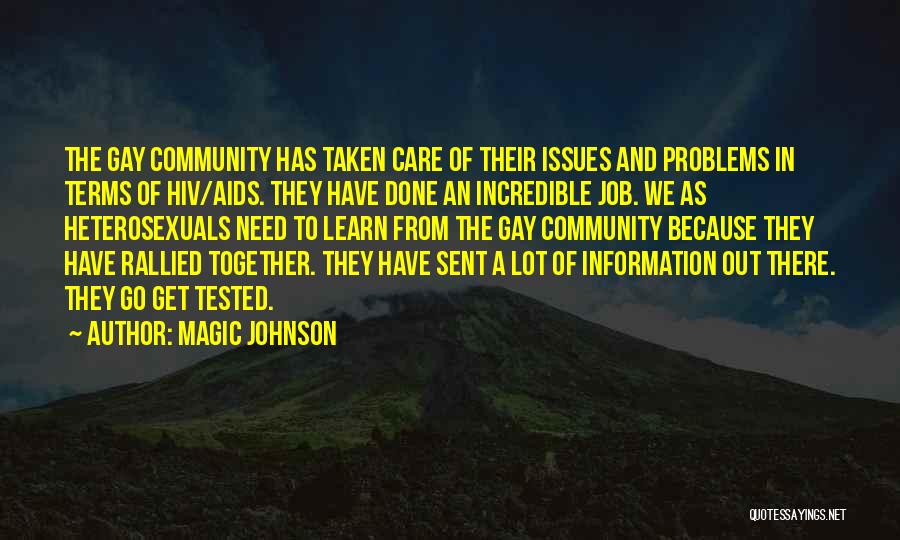 Magic Johnson Quotes: The Gay Community Has Taken Care Of Their Issues And Problems In Terms Of Hiv/aids. They Have Done An Incredible
