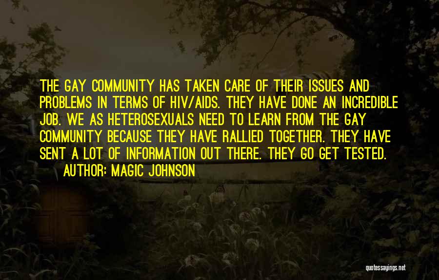 Magic Johnson Quotes: The Gay Community Has Taken Care Of Their Issues And Problems In Terms Of Hiv/aids. They Have Done An Incredible