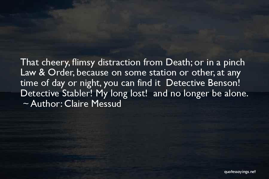 Claire Messud Quotes: That Cheery, Flimsy Distraction From Death; Or In A Pinch Law & Order, Because On Some Station Or Other, At