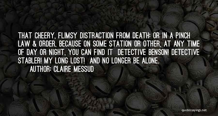 Claire Messud Quotes: That Cheery, Flimsy Distraction From Death; Or In A Pinch Law & Order, Because On Some Station Or Other, At