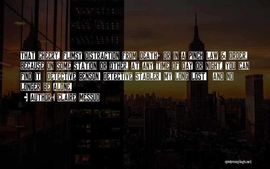 Claire Messud Quotes: That Cheery, Flimsy Distraction From Death; Or In A Pinch Law & Order, Because On Some Station Or Other, At