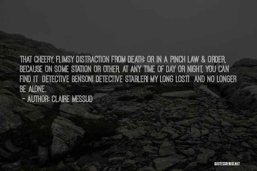 Claire Messud Quotes: That Cheery, Flimsy Distraction From Death; Or In A Pinch Law & Order, Because On Some Station Or Other, At