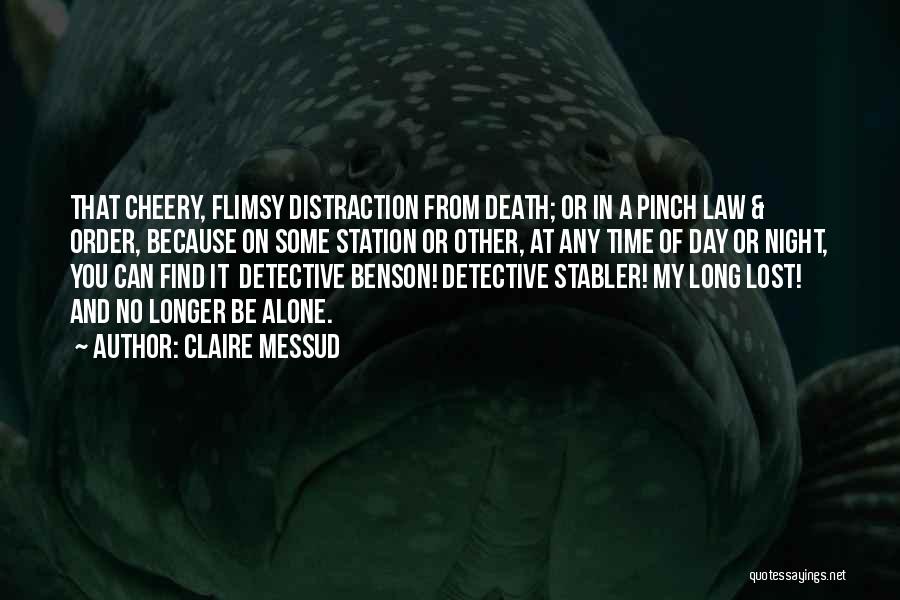 Claire Messud Quotes: That Cheery, Flimsy Distraction From Death; Or In A Pinch Law & Order, Because On Some Station Or Other, At