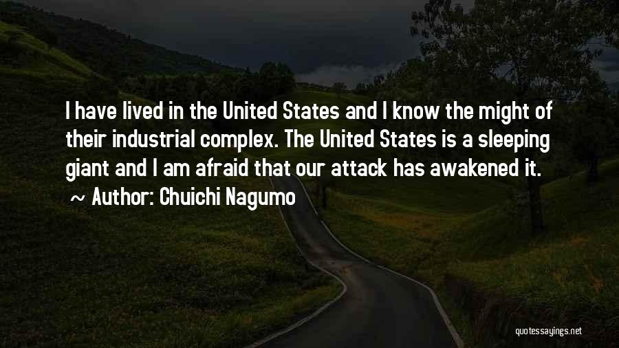 Chuichi Nagumo Quotes: I Have Lived In The United States And I Know The Might Of Their Industrial Complex. The United States Is