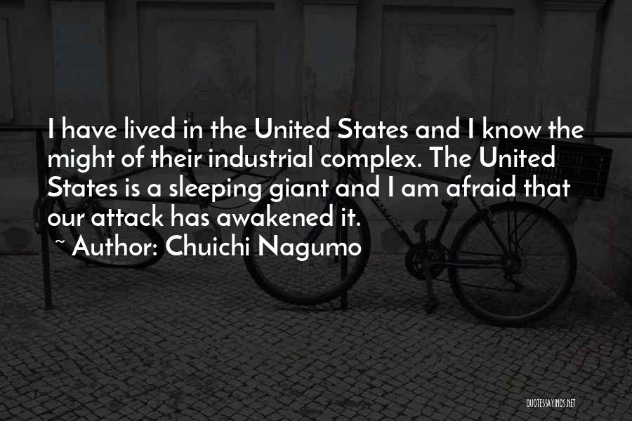 Chuichi Nagumo Quotes: I Have Lived In The United States And I Know The Might Of Their Industrial Complex. The United States Is