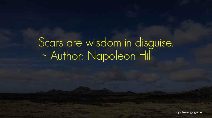 Napoleon Hill Quotes: Scars Are Wisdom In Disguise.