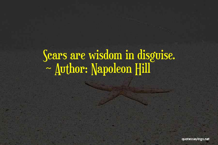 Napoleon Hill Quotes: Scars Are Wisdom In Disguise.