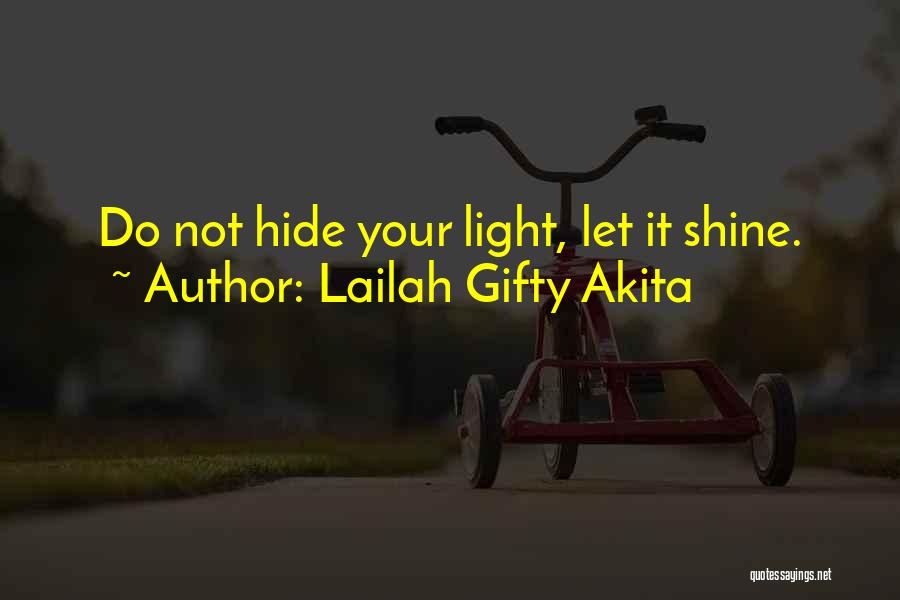 Lailah Gifty Akita Quotes: Do Not Hide Your Light, Let It Shine.