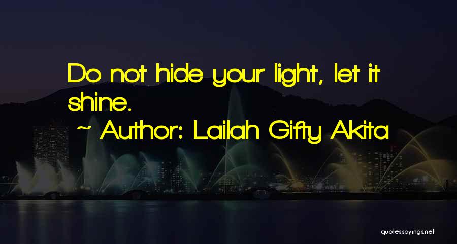 Lailah Gifty Akita Quotes: Do Not Hide Your Light, Let It Shine.