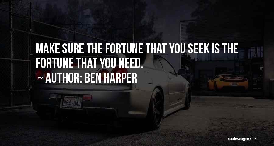 Ben Harper Quotes: Make Sure The Fortune That You Seek Is The Fortune That You Need.