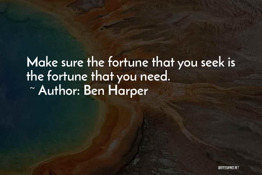 Ben Harper Quotes: Make Sure The Fortune That You Seek Is The Fortune That You Need.