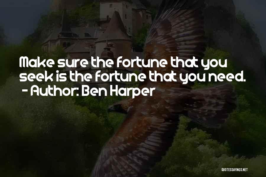 Ben Harper Quotes: Make Sure The Fortune That You Seek Is The Fortune That You Need.