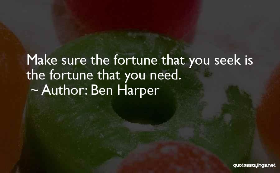 Ben Harper Quotes: Make Sure The Fortune That You Seek Is The Fortune That You Need.