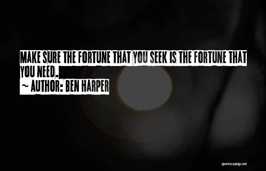 Ben Harper Quotes: Make Sure The Fortune That You Seek Is The Fortune That You Need.