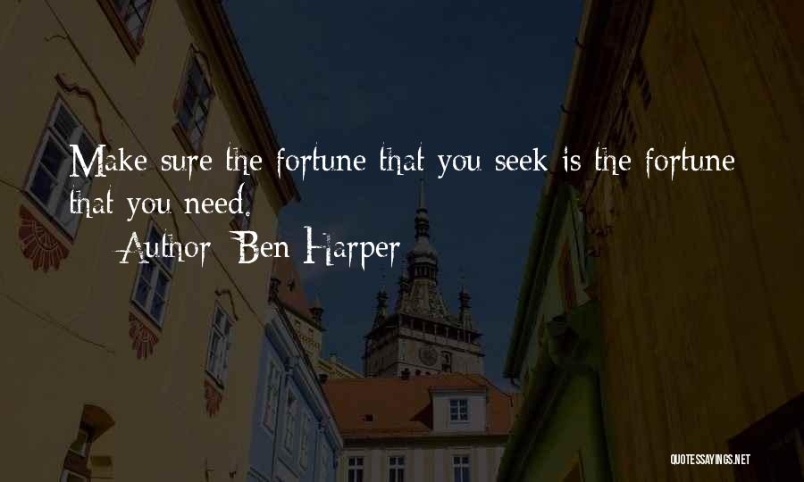 Ben Harper Quotes: Make Sure The Fortune That You Seek Is The Fortune That You Need.