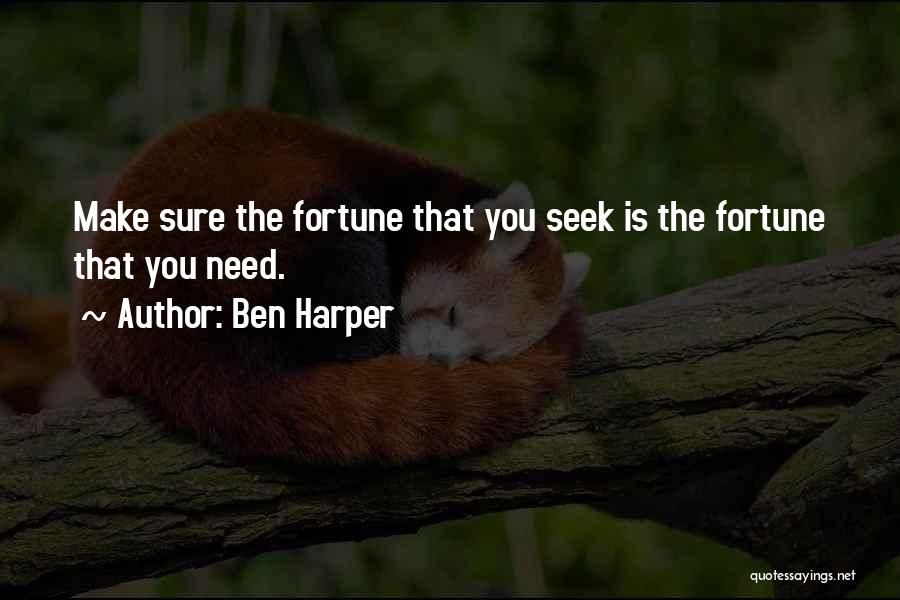 Ben Harper Quotes: Make Sure The Fortune That You Seek Is The Fortune That You Need.