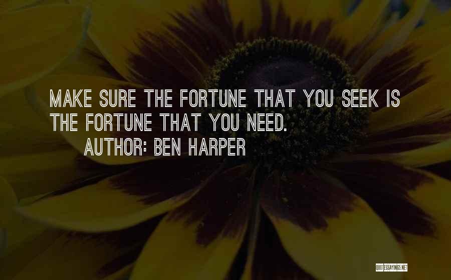 Ben Harper Quotes: Make Sure The Fortune That You Seek Is The Fortune That You Need.