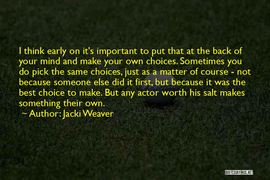 Jacki Weaver Quotes: I Think Early On It's Important To Put That At The Back Of Your Mind And Make Your Own Choices.