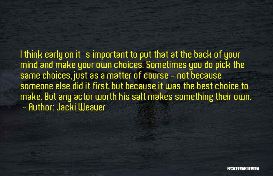 Jacki Weaver Quotes: I Think Early On It's Important To Put That At The Back Of Your Mind And Make Your Own Choices.