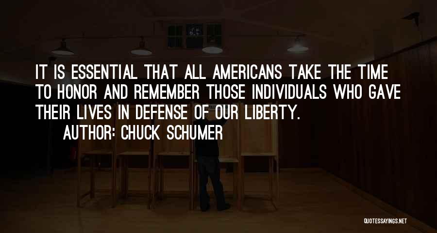 Chuck Schumer Quotes: It Is Essential That All Americans Take The Time To Honor And Remember Those Individuals Who Gave Their Lives In