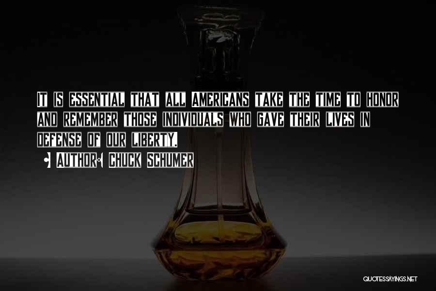 Chuck Schumer Quotes: It Is Essential That All Americans Take The Time To Honor And Remember Those Individuals Who Gave Their Lives In
