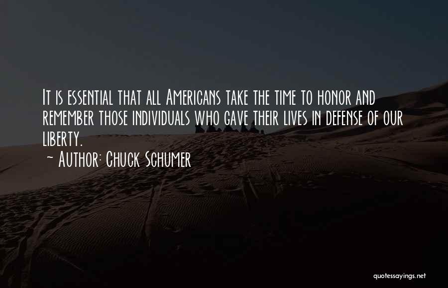 Chuck Schumer Quotes: It Is Essential That All Americans Take The Time To Honor And Remember Those Individuals Who Gave Their Lives In