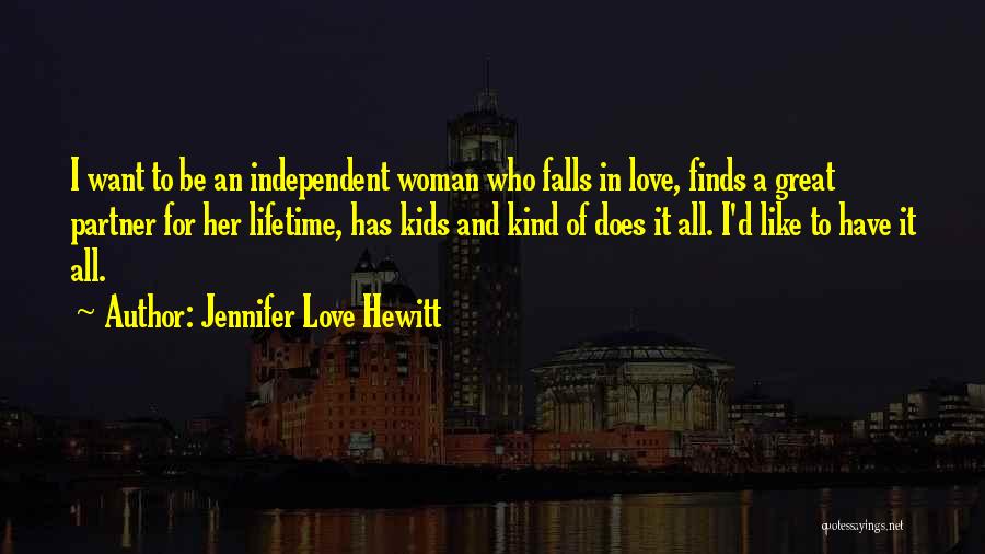Jennifer Love Hewitt Quotes: I Want To Be An Independent Woman Who Falls In Love, Finds A Great Partner For Her Lifetime, Has Kids