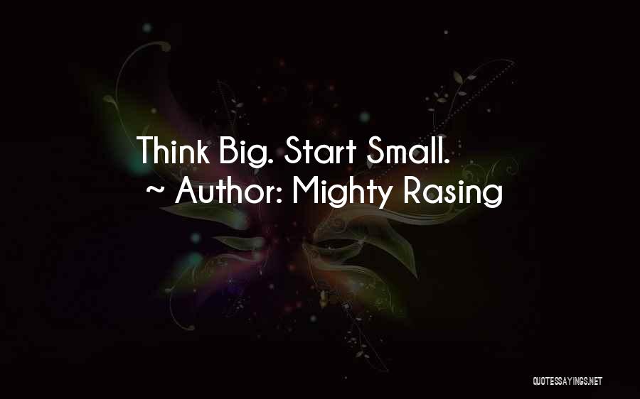 Mighty Rasing Quotes: Think Big. Start Small.