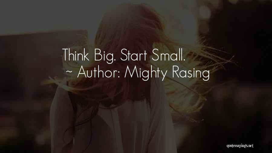 Mighty Rasing Quotes: Think Big. Start Small.