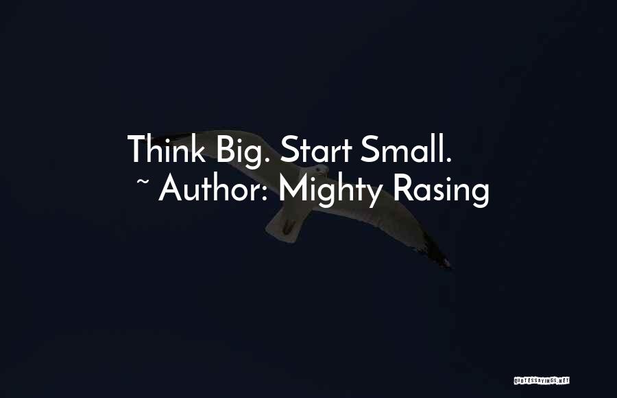 Mighty Rasing Quotes: Think Big. Start Small.