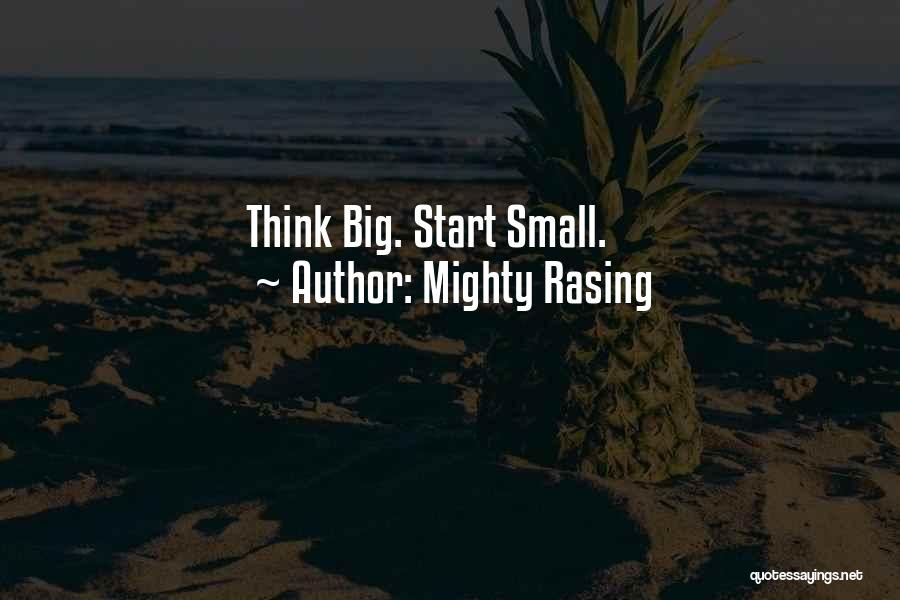 Mighty Rasing Quotes: Think Big. Start Small.