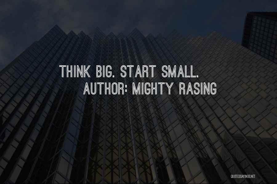 Mighty Rasing Quotes: Think Big. Start Small.