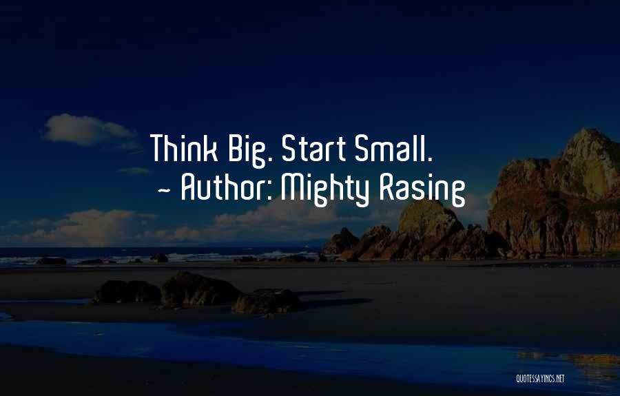 Mighty Rasing Quotes: Think Big. Start Small.