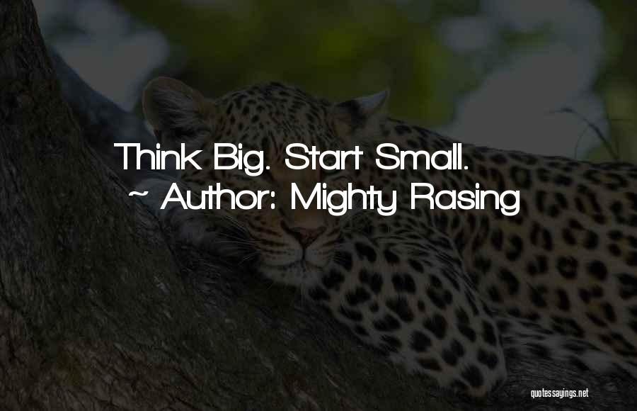 Mighty Rasing Quotes: Think Big. Start Small.