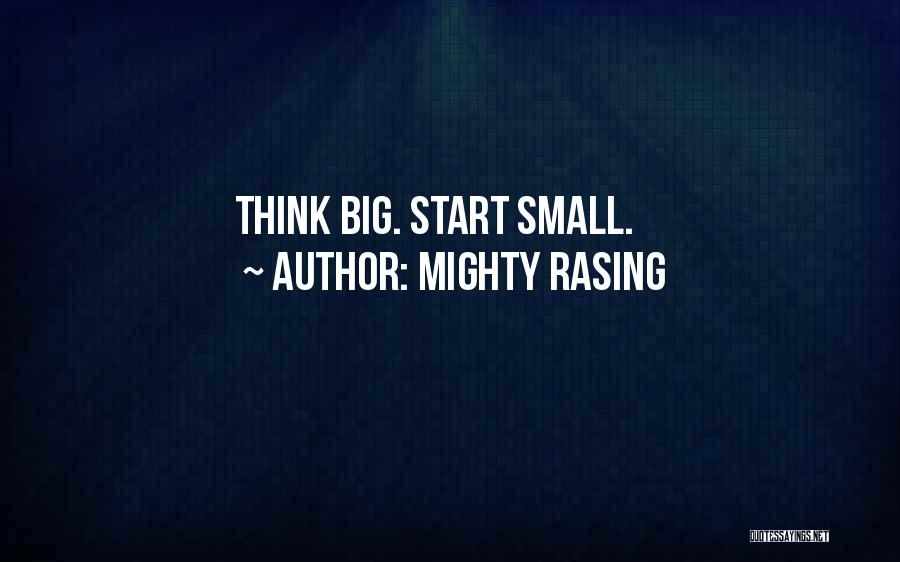 Mighty Rasing Quotes: Think Big. Start Small.