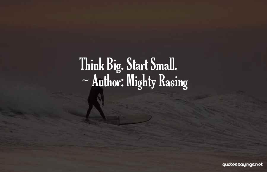 Mighty Rasing Quotes: Think Big. Start Small.