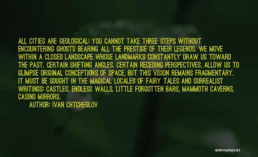 Ivan Chtcheglov Quotes: All Cities Are Geological; You Cannot Take Three Steps Without Encountering Ghosts Bearing All The Prestige Of Their Legends. We