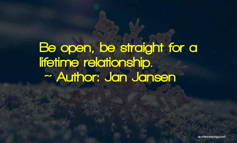 Jan Jansen Quotes: Be Open, Be Straight For A Lifetime Relationship.
