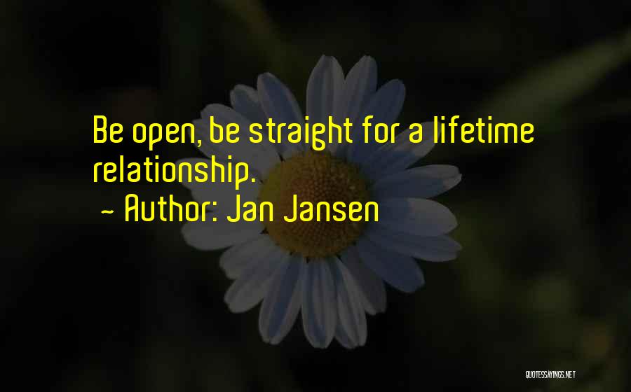 Jan Jansen Quotes: Be Open, Be Straight For A Lifetime Relationship.
