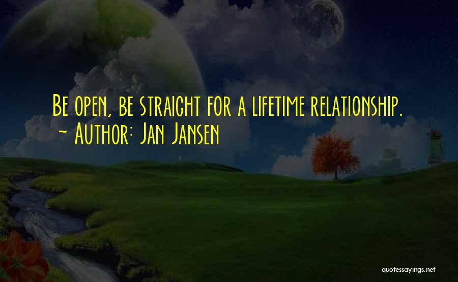 Jan Jansen Quotes: Be Open, Be Straight For A Lifetime Relationship.