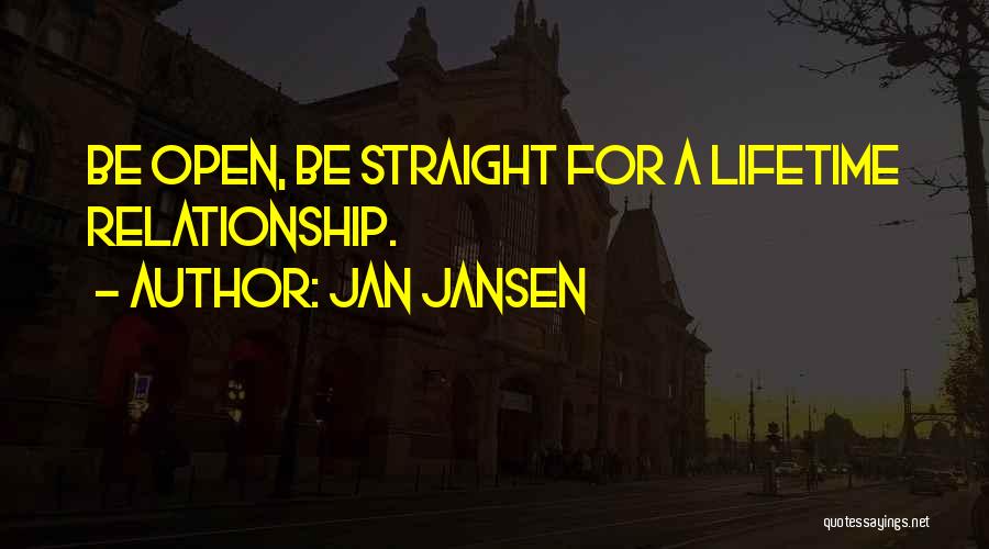 Jan Jansen Quotes: Be Open, Be Straight For A Lifetime Relationship.