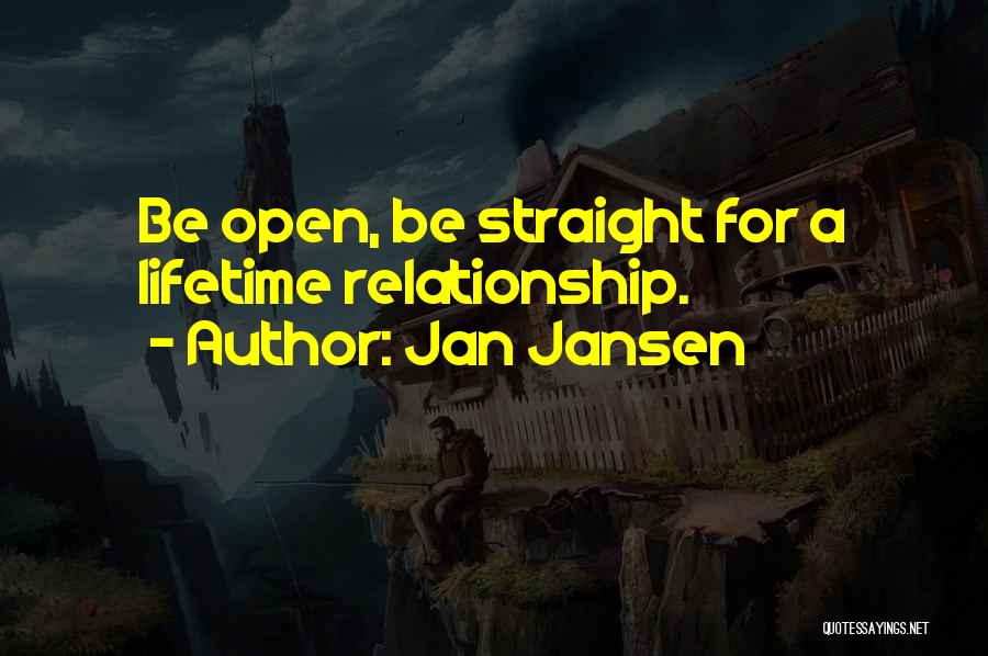 Jan Jansen Quotes: Be Open, Be Straight For A Lifetime Relationship.