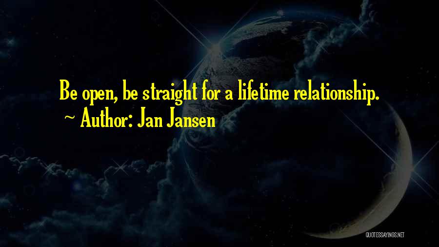 Jan Jansen Quotes: Be Open, Be Straight For A Lifetime Relationship.