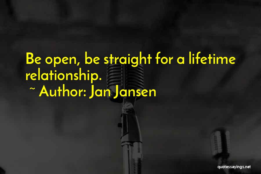 Jan Jansen Quotes: Be Open, Be Straight For A Lifetime Relationship.