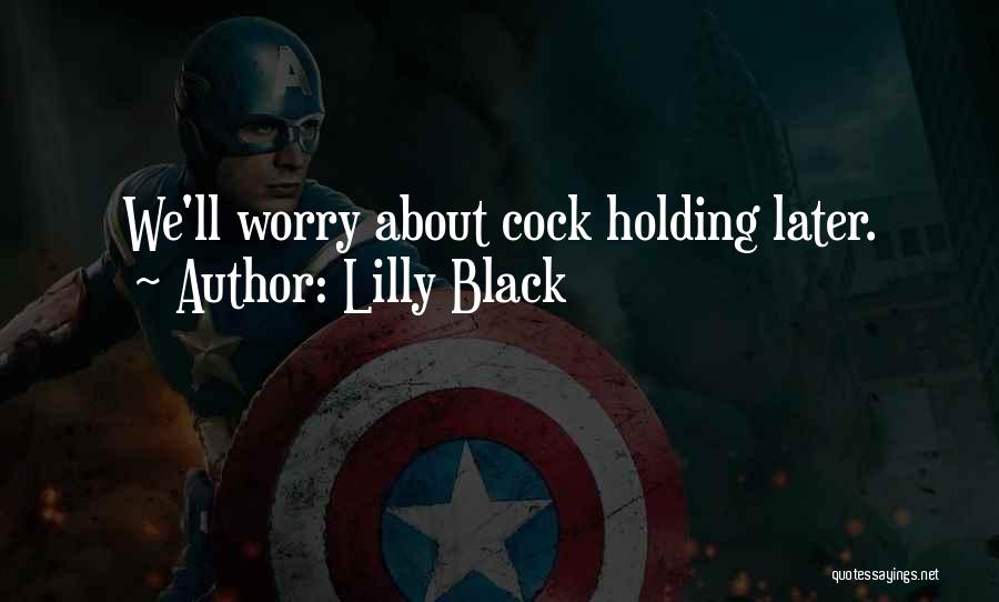 Lilly Black Quotes: We'll Worry About Cock Holding Later.