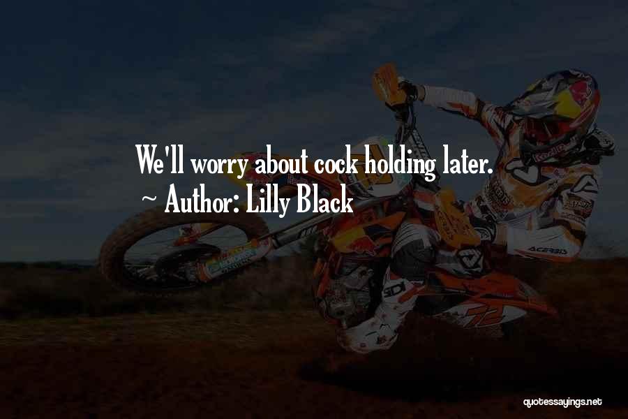 Lilly Black Quotes: We'll Worry About Cock Holding Later.